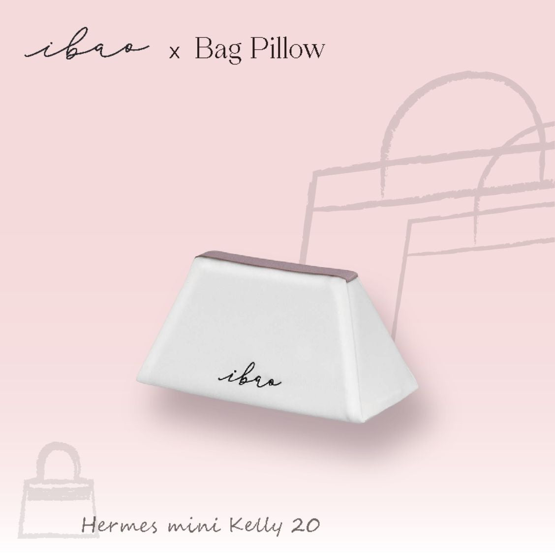 ibao Bag Pillow | Exclusively for Hermès Mini Kelly 20